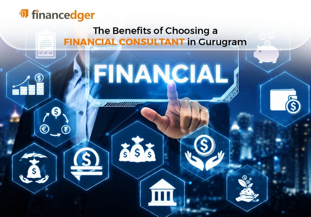 The Benefits of Choosing a Financial Consultant in Gurugram